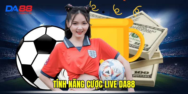 Tính Năng Cược Live DA88